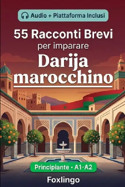 55 racconti bilingue per imparare il darija marocchino per principianti: Migliora il tuo vocabolario, la lettura e la comprensione scritta con eserciz by Foxlingo