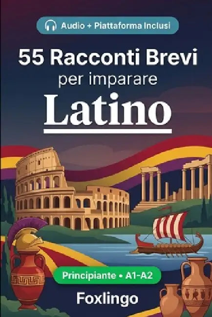 55 racconti bilingue per imparare il latino per principianti: Migliora il tuo vocabolario, la lettura e la comprensione scritta con esercizi per stude by Foxlingo