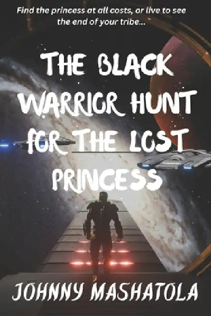 The Black Warrior Hunt for the Lost Princess by Johnny Mashatola