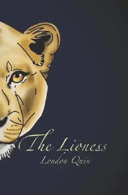 The Lioness by Adaleah Garcia, London D. Quin