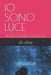 IO Sono Luce: Ogni mia esperienza mi ha regalato una lucciola: messe insieme, sono diventate un cielo illuminato che splende come un sole. by Eli Albe