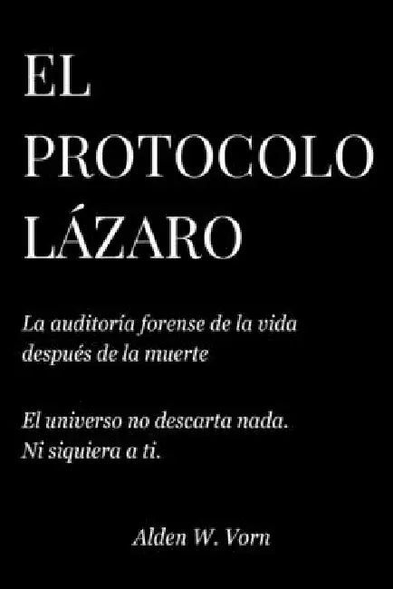 El Protocolo Lázaro: La auditoría forense de la inmortalidad digital by Alden W. Vorn