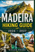 Madeira Hiking Guide 2026 - 2027: Levadas, Summit Ridges, Coastal Routes with Real Conditions, Safety, Gear, and Expert Itineraries for Every Level by Miller Pharr