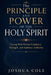 The Principle and Power of the Holy Spirit: Living With Divine Guidance, Strength, and Spiritual Authority by Joshua Cole
