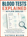 Blood Tests Explained in Plain English: Understanding Your Complete Blood Count, Metabolic Panel, Lipid Panel, A1C, and Thyroid Tests Without a Medica by Victoria Wilson