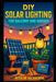 DIY Solar Lighting for Balcony and Garden: Easy Off-Grid Lighting Projects for Smart Outdoor Design by Stem School