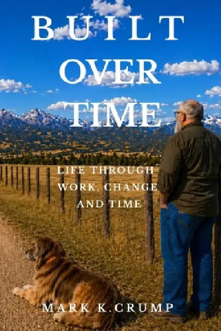 Built Over Time: A Life Through Work Time and Change by Mark K. Crump