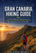 Gran Canaria Hiking Guide 2026: The Ultimate Walking & Trekking Companion to Hidden Trails, Coastal Paths, and Mountain Adventures - Maps, Itineraries by Aina-Oshodi Adewale
