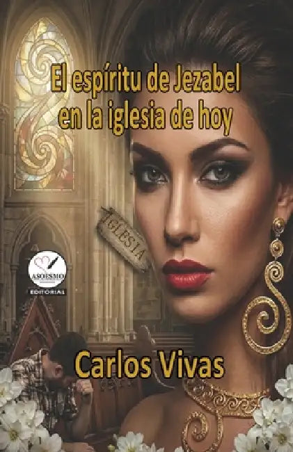 El espíritu de Jezabel en la iglesia de hoy by Editorial Asoesmo, Carlos Vivas