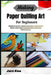 Making Paper Quilling Art For Beginners: Relaxing Creativity, Elegant Home Decor, Heartfelt Gift Ideas: A Clear Guide To Twirled-Strip Crafts With Sim by Jace Koa