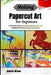 Making Papercut Art For Beginners: A Practical Guide To Precision Paper Design With Essential Techniques, Pattern Inspiration by Jace Koa