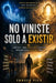 No Viniste Solo a Existir: Despierta, toma dirección y descubre para qué estás realmente aquí by Ennuer Pico