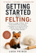 Getting Started with Felting: 25 Projects to Sculpt with Wool - Master Needle and Wet Felting Techniques, Create Miniature Animals, Wearable Pins, and by Luca Prince