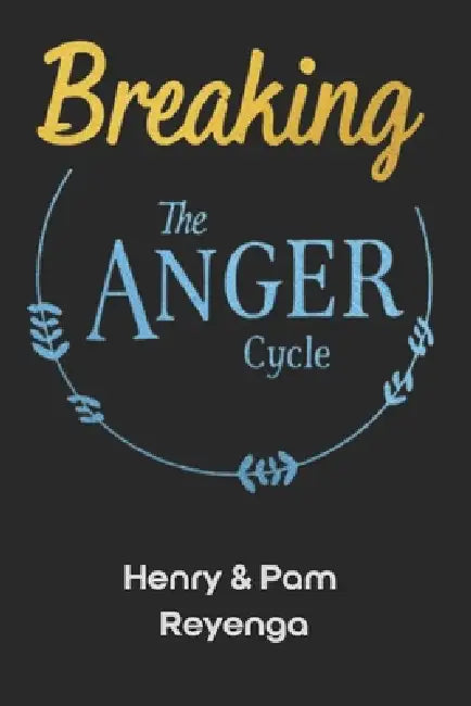 Breaking the Anger Cycle by Pam Reyenga, Henry Reyenga