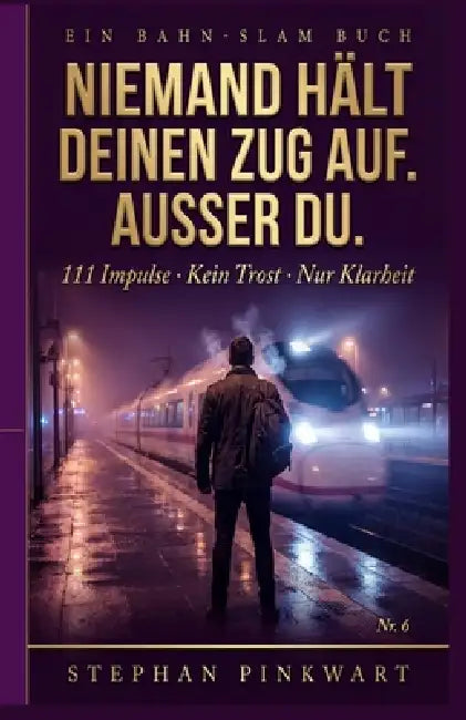 Niemand hält deinen Zug auf: Außer du. 111 Impulse - kein Trost. Nur Klarheit. by Stephan Pinkwart