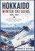 Hokkaido Winter Ski Guide 2026/2027: A First-Time Visitor's Plan for Choosing Resorts, Saving Money, Packing Smart & Skiing Japan's Best Powder by Daniel K. Sutton