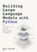 Building Large Language Models with Python: A Developer's Guide to Sparse MoE, 1-Bit Quantization, Reasoning Systems and Multimodal AI by Samuel Reynolds