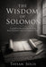 The Wisdom of Solomon: Ancient Proverbs for Clear Thinking, Better Decisions, and a Life Guided by Truth by Tavian Solis
