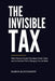 The Invisible Tax: What Nobody Taught You About Credit, Debt, and the System That's Charging You for Both by Damon Aleczander