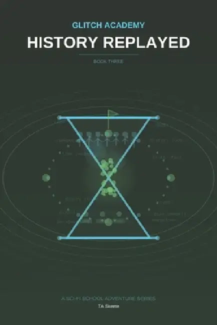 Glitch Academy: History Replayed: Book 3 by Ta Skeete