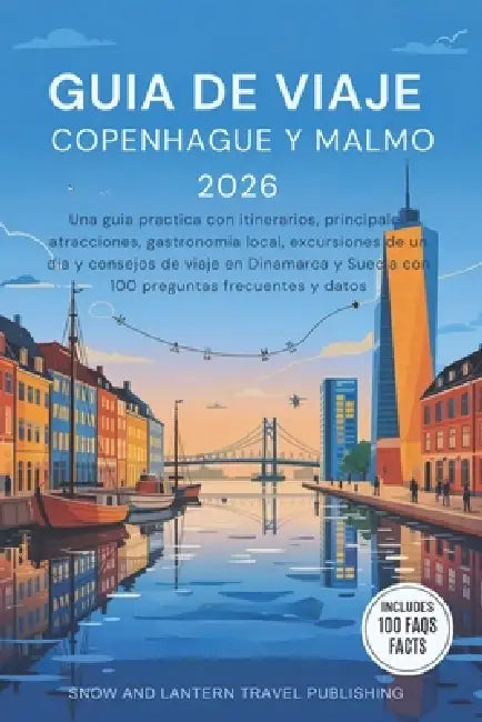 Guia de Viaje Copenhague Y Malmo 2026: Una guia practica con itinerarios, principales atracciones, gastronomia local, excursiones de un dia y consejos by Snow And Lantern Travel Publishing