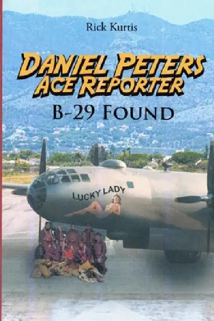Daniel Peters, Ace Reporter: B-29 Found by Rick Kurtis