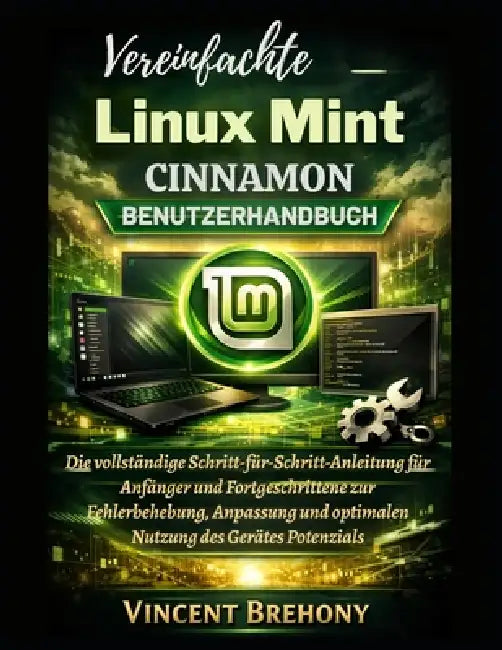 Vereinfachte Linux Mint Cinnamon Benutzerhandbuch by Vincent Brehony, Vincent Brehony
