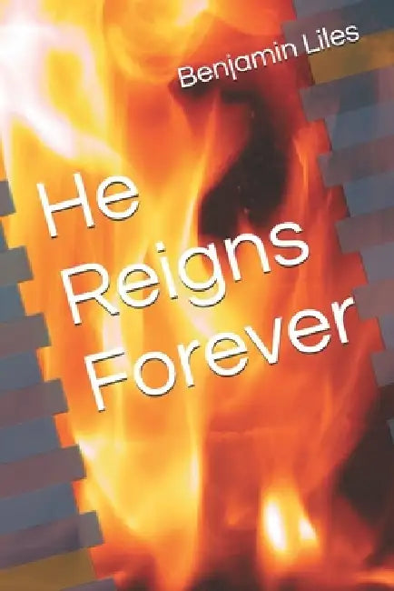 He Reigns Forever by Benjamin Liles