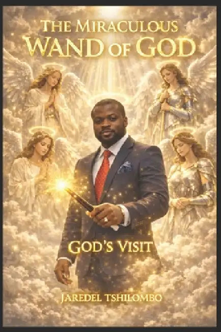 The Miraculous Wand of God: God's Visit by Jaredel Tshilombo