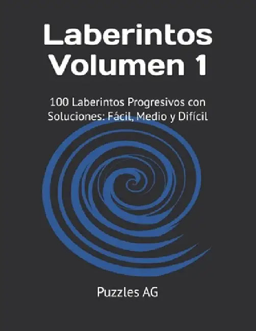 Laberintos - Volumen 1: 100 Laberintos Progresivos con Soluciones: Fácil, Medio y Difícil by Andres G. Garza