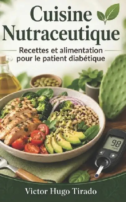 Cuisine Nutraceutique - Recettes et alimentation pour le patient diabétique: recettes à faible indice glycémique pour contrôler la glycémie et amélior by Victor Hugo Tirado Castillo