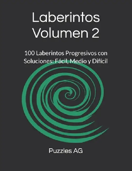 Laberintos Volumen 2: 100 Laberintos Progresivos con Soluciones: Fácil, Medio y Difícil by Andres G. Garza