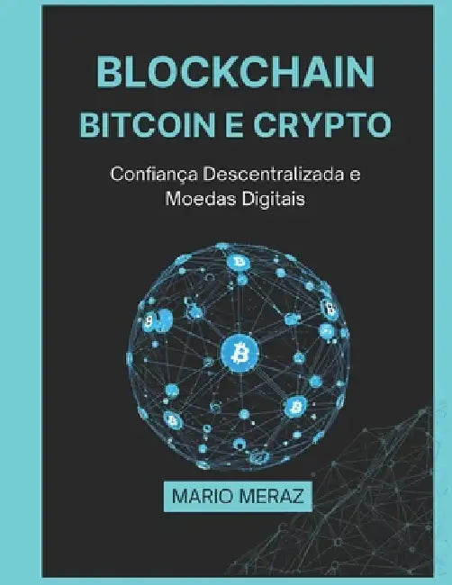Blockchain, Bitcoin e Crypto: Confiança Descentralizada e Moedas Digitais by Mario Meraz