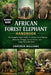 African Forest Elephant Handbook: The Complete Expert Guide To African Forest Elephant Behavior, Ecology, Conservation, And Long-Term Survival by Emperor Williams
