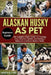 Alaskan Husky as Pet: The Complete Expert Guide To Training, Care, Behavior, Health, And Raising A Balanced, Confident Alaskan Husky by Emperor Williams