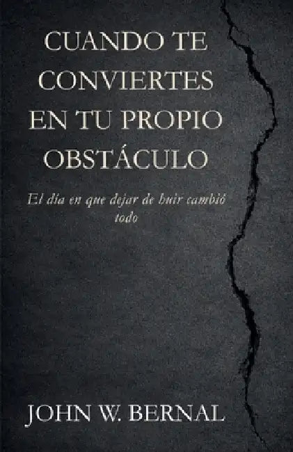 Cuando Te Conviertes En Tu Propio Obstáculo by John W. Bernal
