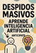 Despidos Masivos: aprende inteligencia artificial, anticípate by Gonzalo Isidro Linares Amezcua