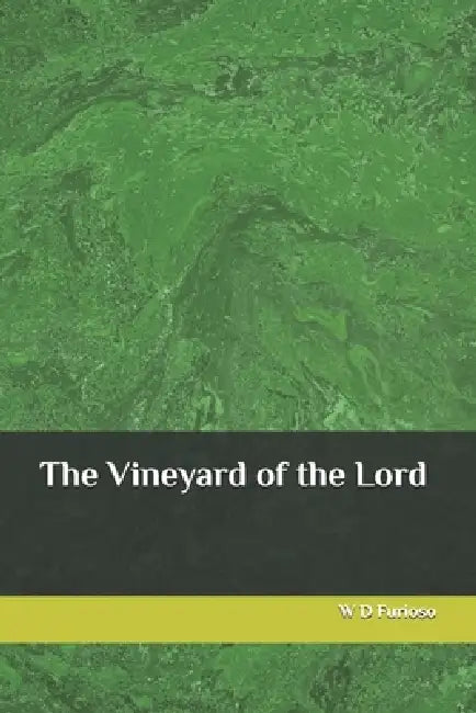 The Vineyard of the Lord by Frances Furioso, W. D. Furioso