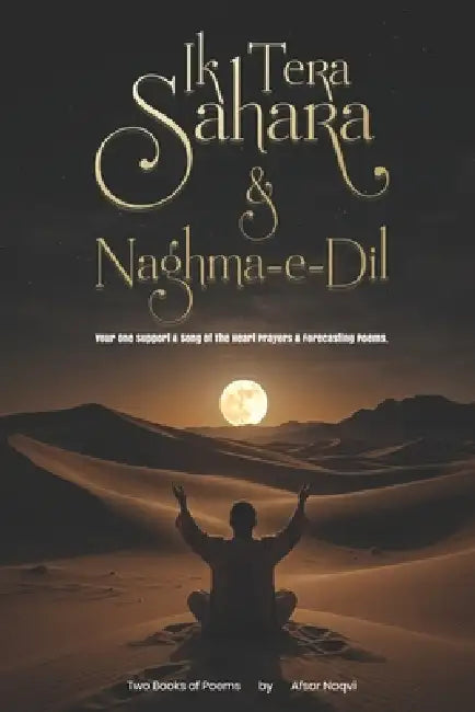 Ik Tera Sahara & Naghma e Dil: Reflections of The Soul by Afsar Naqvi