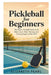Pickleball for Beginners: The Warm, Friendly Guide to the Rules, Gear, Shots, Strategy, Drills, and How to Find People to Play With by Elizabeth Pearl