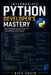 Intermediate Python Developer's Mastery: Build Real Applications with Clean Code, APIs, Automation, Databases, OOP, and Professional Python Projects by Nick Shain