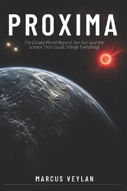 Proxima: The Closest World Beyond Our Sun and the Science That Could Change Everything by Marcus Veylan