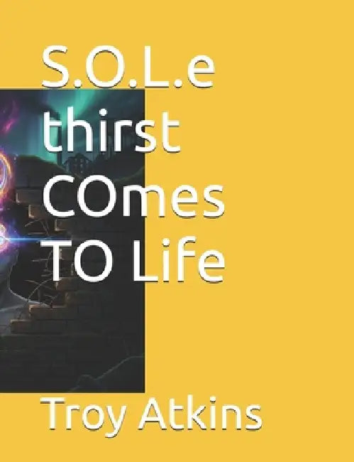 S.O.L.e thirst COmes TO Life by Troy Atkins