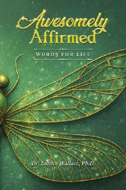 Awesomely Affirmed: Words For Life by Lattice Wallace