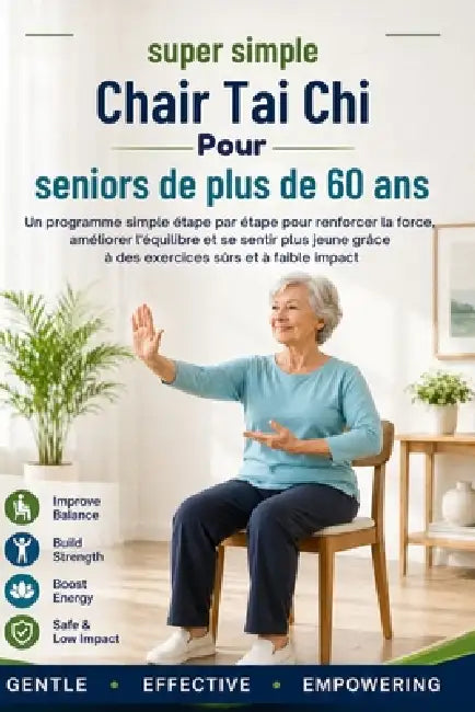 Tai chi super simple sur chaise pour seniors de plus de 60 ans: Un programme simple étape par étape pour renforcer la force, améliorer l'équilibre et by Miwa Yasutomi