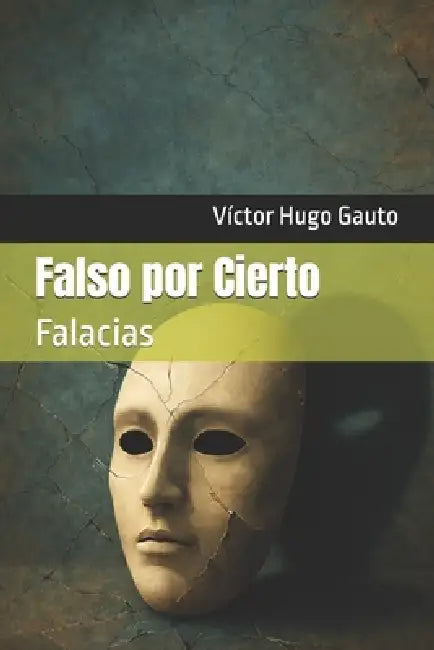 Falso por Cierto: Falacias by Víctor Hugo Gauto