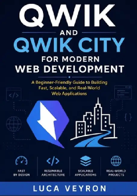 Qwik and Qwik City for Modern Web Development: A Beginner-Friendly Guide to Building Fast, Scalable, and Real-World Web Applications by Luca Veyron