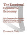 The Emotional Commerce Economy: Why Consumers Buy Comfort, Identity, Belonging, and Mood Relief Instead of Products by Emmeric Vale