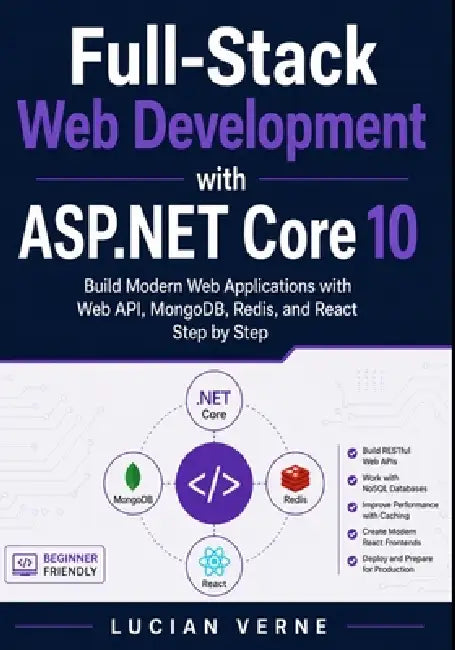 Full-Stack Web Development with ASP.NET Core 10: Build Modern Web Applications with Web API, MongoDB, Redis, and React Step by Step by Lucian Verne