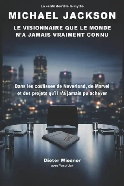 Michael Jackson: le visionnaire que le monde n'a jamais vraiment connu: Dans les coulisses de Neverland, de Marvel et des projets qu'il n'a jamais pu by Yusuf Jah, Dieter Wiesner